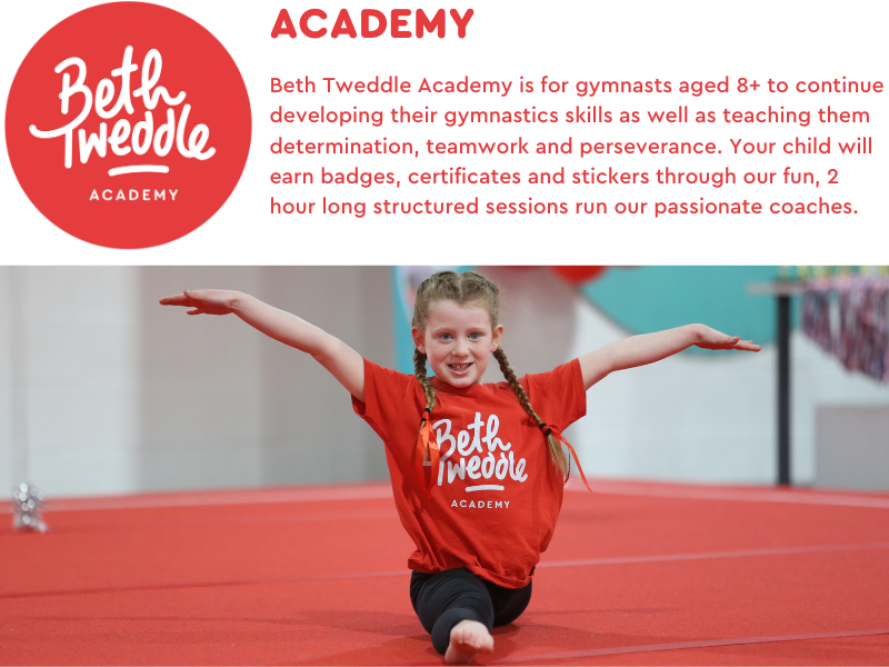 Beth Tweddle Academy is our gymnastics class for children aged 8+ to continue developing their gymnastics abilities as well as teaching them determination, teamwork and perseverance. Your child will earn badges, certificates and stickers through our fun, 2 hour long structured sessions run by our passionate coaches.